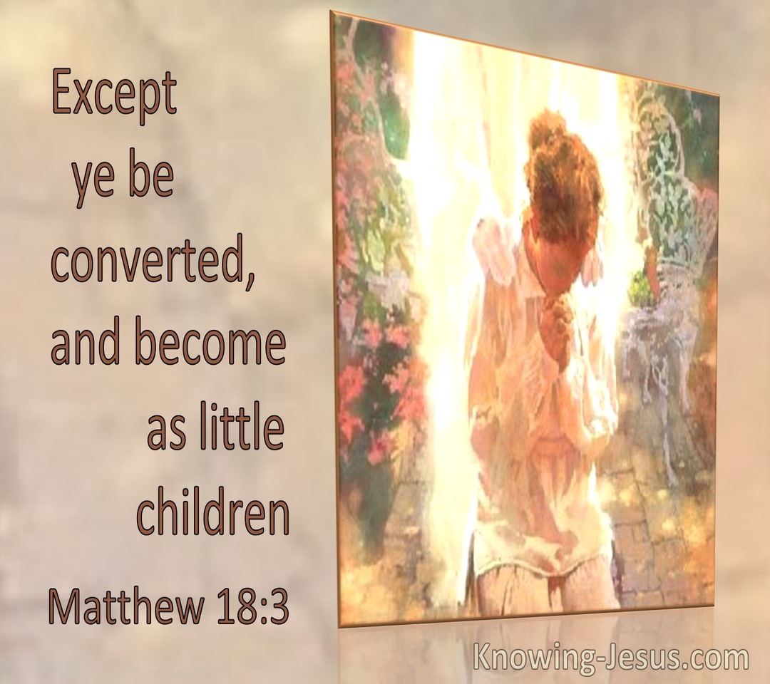 Matthew 18:3 Except Ye Be Converted And Become As Little Children (utmost)12:28